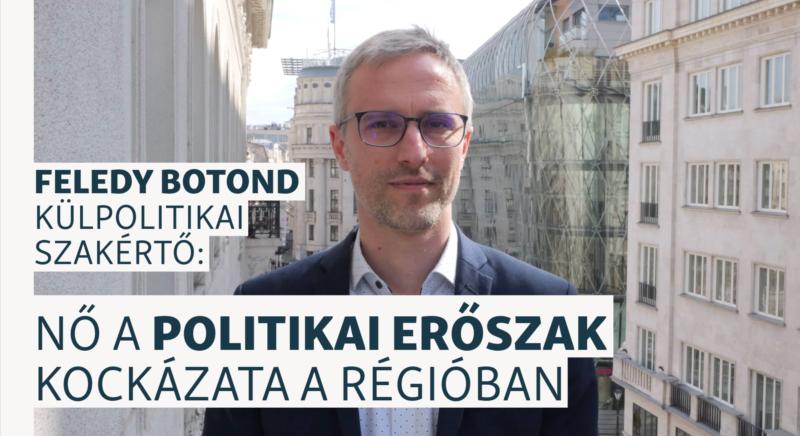 Feledy Botond: Egyre nagyobb a politikai erőszak kockázata a régióban, Magyarországon is