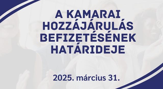 Kötelező kamarai hozzájárulás befizetési határideje: 2025. március 31.