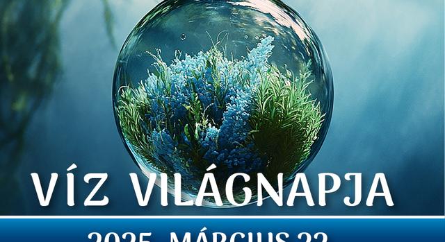 Március 22. – Víz Világnapja: Minden csepp számít!