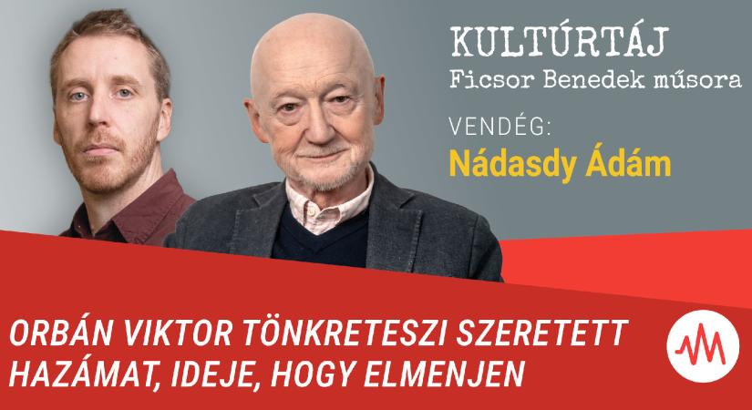 Nádasdy Ádám: Orbán Viktor tönkreteszi az édes hazámat, ideje, hogy megbukjon – Kultúrtáj