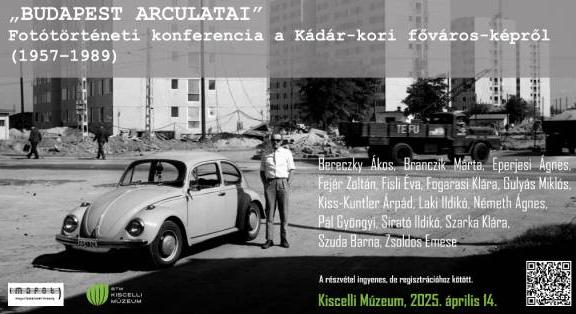 Budapest arculatai. Fotótörténeti konferencia a Kádár-kori főváros-képről (1957 - 1989) – 2025. április 14., Kiscelli Múzeum