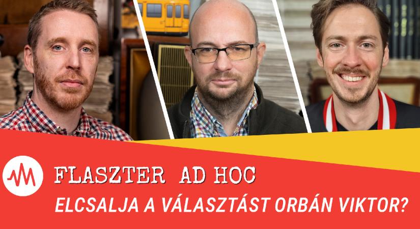 Flaszter Ad hoc – Elcsalja a választást Orbán Viktor?