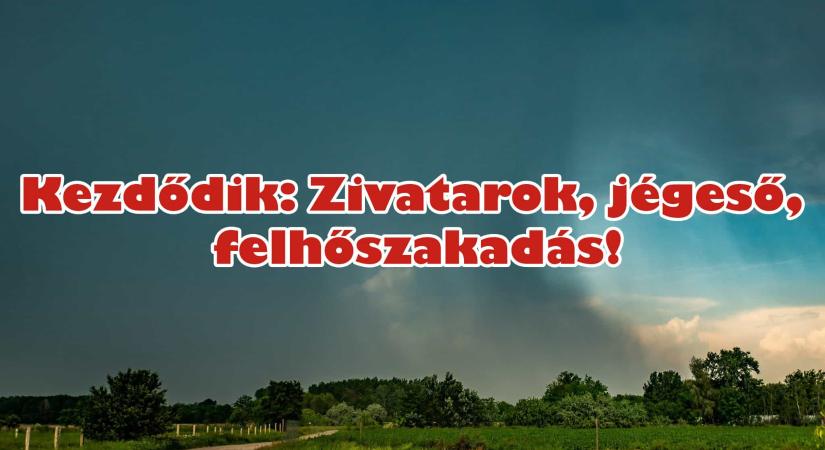 Kezdődik: Zivatarok, jégeső, felhőszakadás!