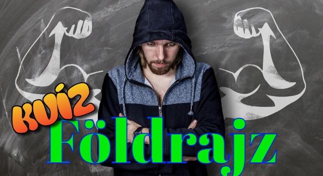 Földrajz kvíz: Szereted a kihívásokat? Akkor imádni fogod ezt a tesztet! Lássuk, sikerül-e?