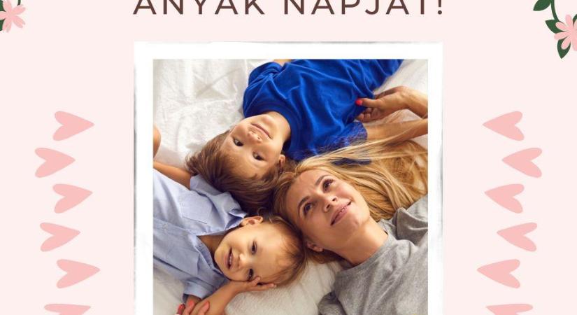 Anyák Napja – Egy nap, ami csak róluk szól