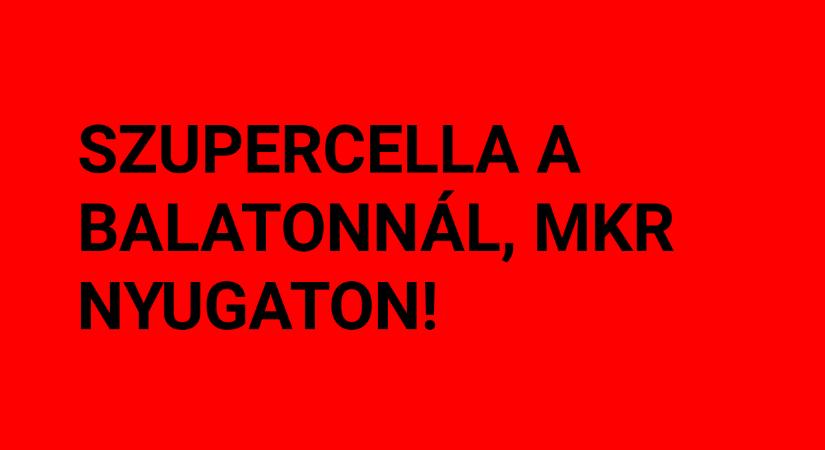 Szupercella a Balatonnál, MKR nyugaton!