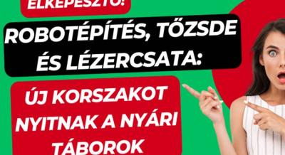 Extrém táborok: robotépítés, tőzsde és sárkányhajózás a nyári szünetben