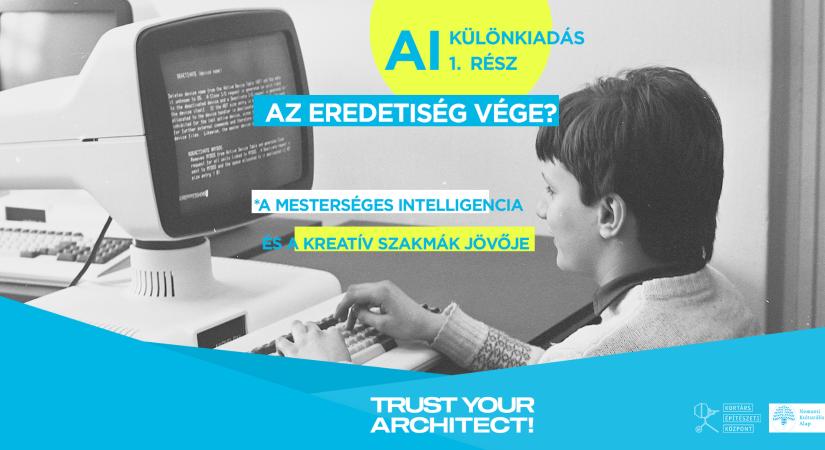 Trust Your Architect! – AI KÜLÖNKIADÁS 1. rész: Az eredetiség vége?