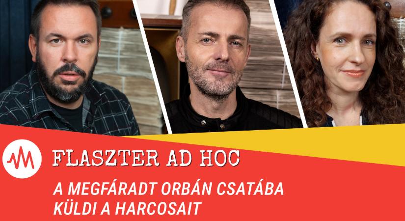 Flaszter Ad hoc – A megfáradt Orbán csatába küldi a harcosait