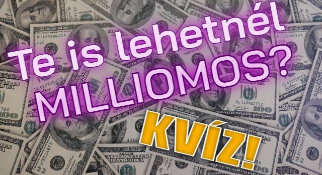 Legyen Ön is milliomos kvíz: Meg tudod válaszolni a milliókat érő kérdéseket?