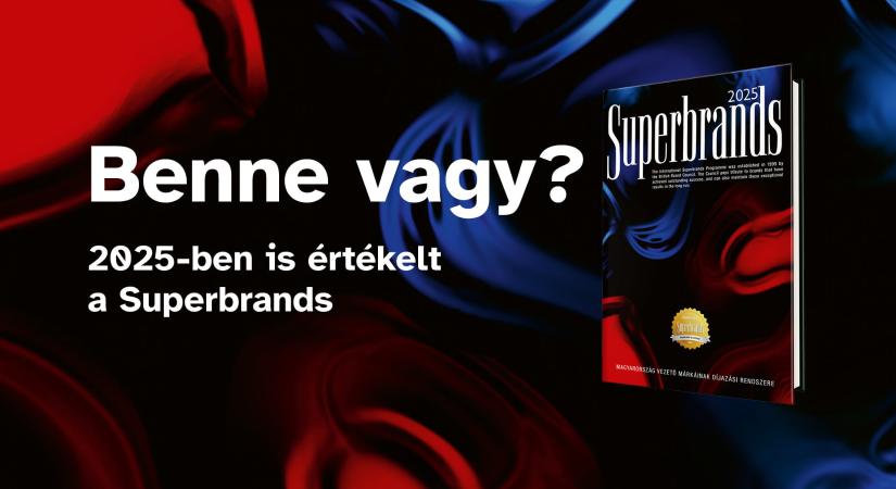 2025 MAGYARORSZÁGI SUPERBRANDS ÉS BUSINESS SUPERBRANDS MÁRKÁI