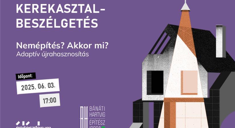 Nemépítés? Akkor mi? Kerekasztal-beszélgetés az adaptív újrahasznosításról