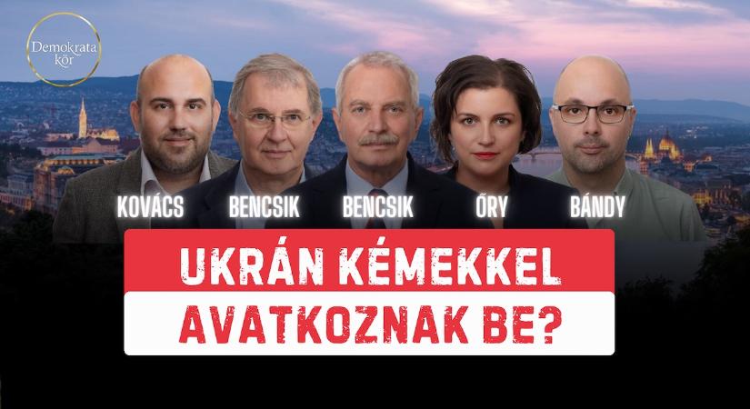 Ukrán kémekkel avatkoznak be? – Demokrata-kör Bencsik Andrással