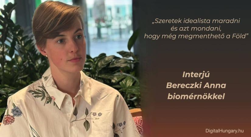 Bereczki Anna biomérnök: „Szeretek idealista maradni és azt mondani, hogy még megmenthető a Föld”