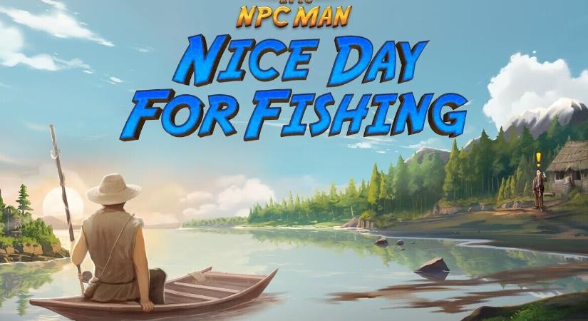 Küszöbön a Epic NPC Man - Nice Day for Fishing megjelenése