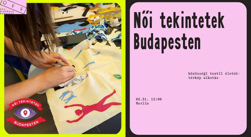 Női tekintetek Budapesten – Közösségi textil életút-térkép alkotás