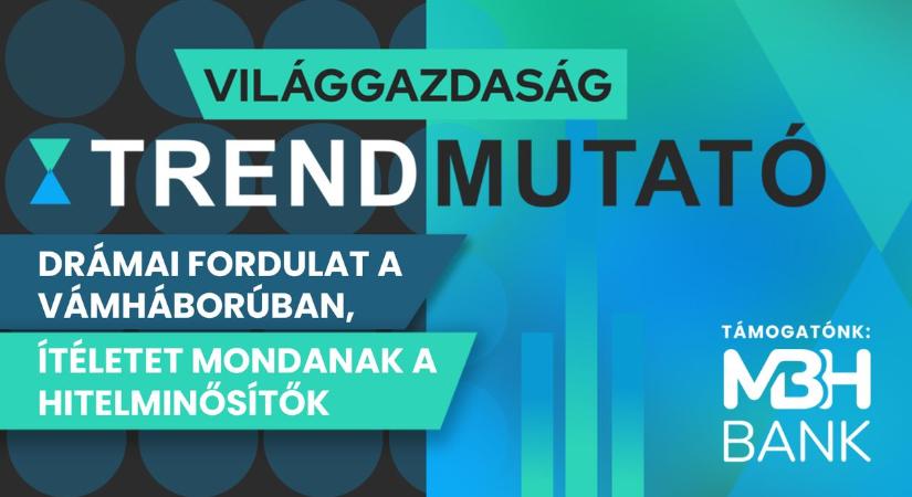 Drámai fordulatok a vámháborúban, ítéletet mondanak a hitelminősítők – Trendmutató