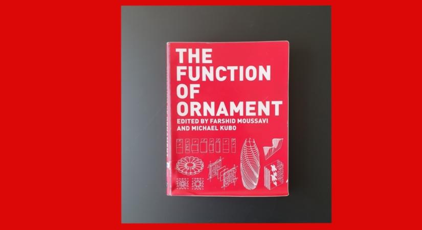A díszítés mint kifejezőeszköz– Recenzió Farshid Moussavi - The Function of Ornament című kötetéről