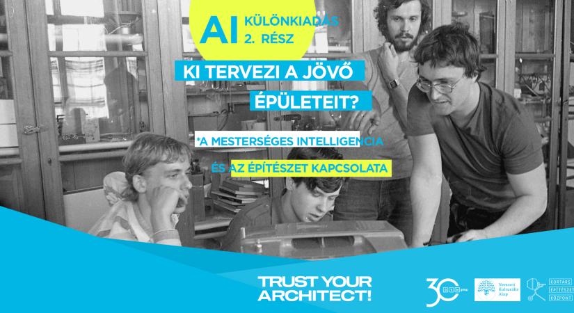 Trust Your Architect! – AI KÜLÖNKIADÁS 2. rész: Ki tervezi a jövő épületeit?