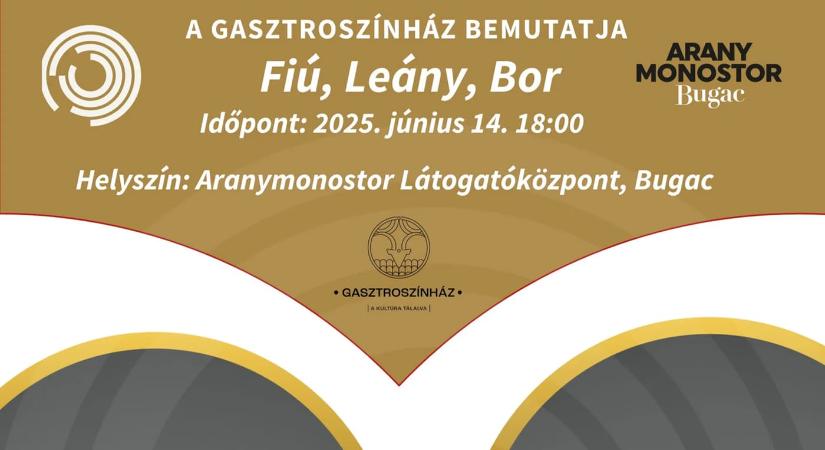 Fiú, Leány, Bor – Gasztroszínház az Aranymonostor Látogatóközpontban, 2025.06.14.