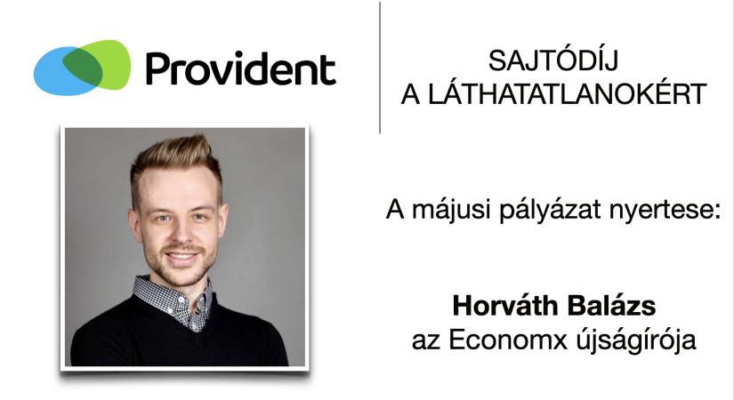 Horváth Balázs, az Economx újságírója nyerte a Provident ″Sajtódíj a Láthatatlanokért″ elismerését – íme a júniusi pályázat részletei