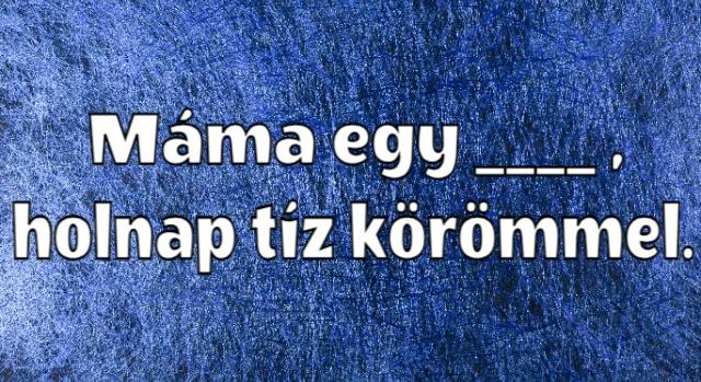 Napi közmondás feladat: Ki tudod egészíteni? - Keresztlabda