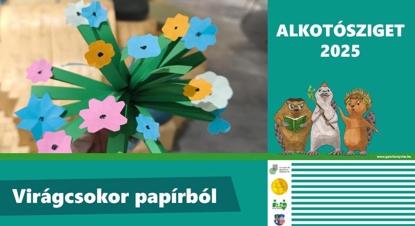 Alkotósziget 2025 – Virágcsokor papírból - Győr Plusz