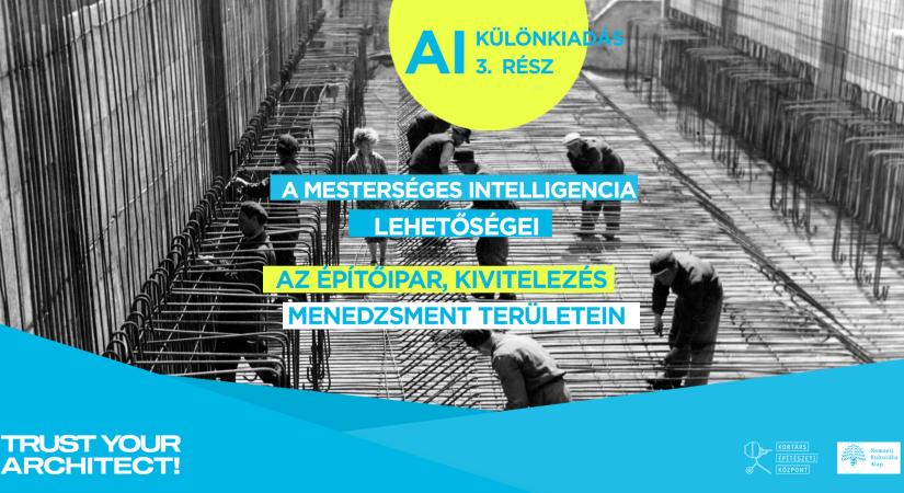 Trust Your Architect! AI KÜLÖNKIADÁS III. – A mesterséges intelligencia lehetőségei az építőipar, kivitelezés, menedzsment területein - Építészfórum