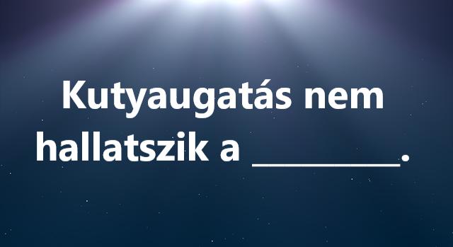 Napi közmondás feladat: Ki tudod egészíteni?