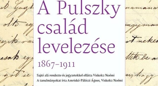 Családi titkok, közéleti drámák – A Pulszky-levelezés feltárja a múltat