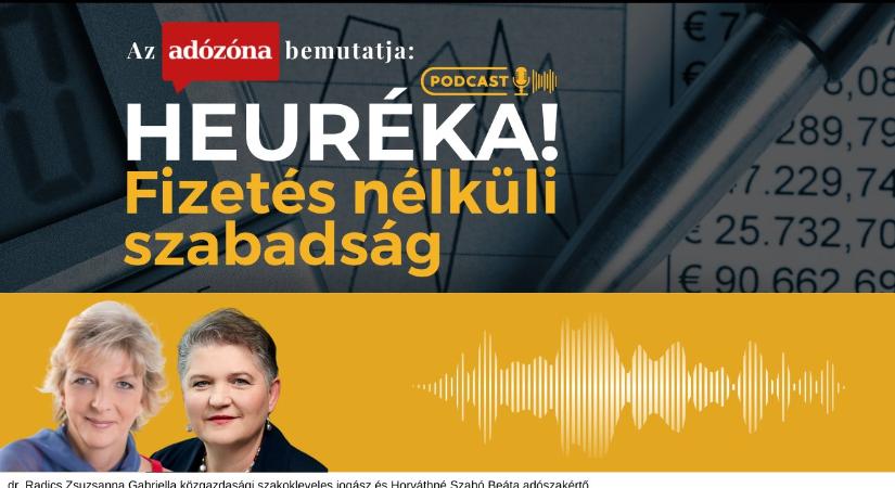 Heuréka! Az Adózóna podcastsorozata – 27. rész: fizetés nélküli szabadság
