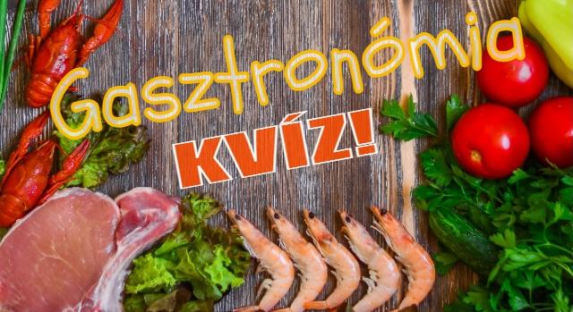 Kvíz: Villogtasd meg a gasztronómia tudásod! Lássuk, hogy sikerül?