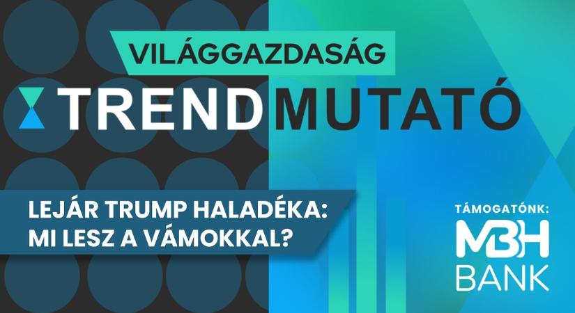 Lejár Donald Trump haladéka: mi lesz a vámokkal?