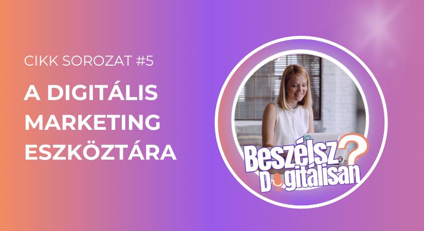 A digitális marketing eszköztára - rendszerek, amiket tényleg érdemes ismerned!