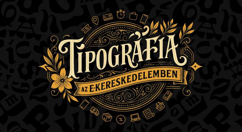 Múlhat-e a betűsoron a vásárlás? – A tipográfia szerepe az e-kereskedelemben