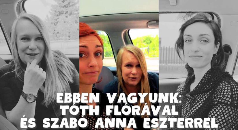 Ebben vagyunk: Szabó Anna Eszter és Tóth Flóra a dolgozó anyai létről