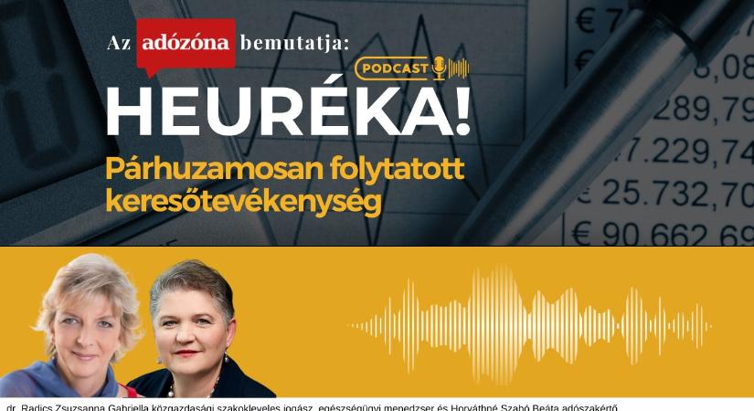Heuréka! Az Adózóna podcastsorozata – 28. rész: párhuzamosan folytatott keresőtevékenység