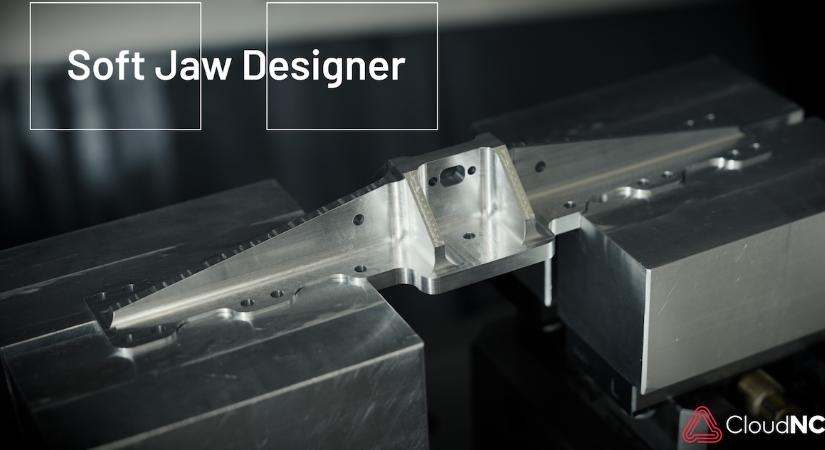 CloudNC: Mostantól ingyenes a Soft Jaw Designer minden Fusion és Mastercam felhasználó számára