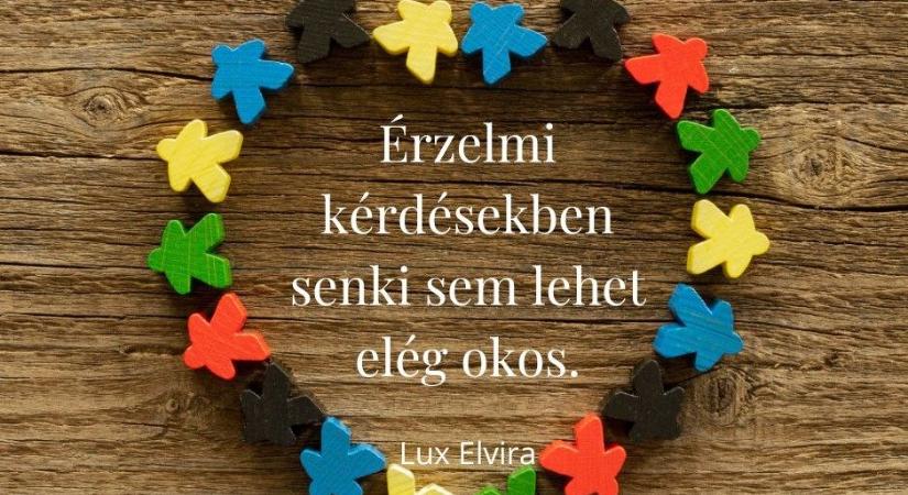 Érzelmi kérdésekben senki sem lehet elég okos – Lux Elvira