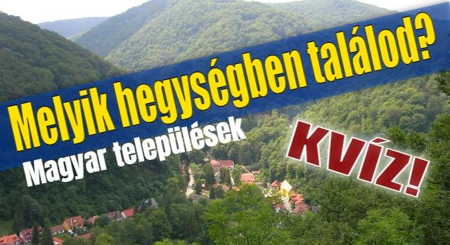 Földrajz kvíz: Tudod melyik település melyik hegységben található?