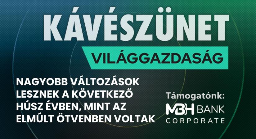 Nagyobb változások lesznek a következő húsz évben, mint az elmúlt ötvenben voltak