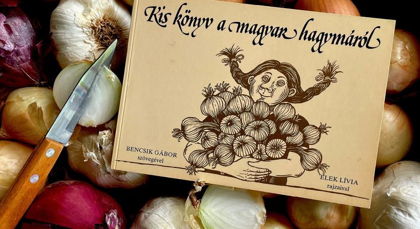 Kis könyv a magyar hagymáról – variációk kedvencünkre