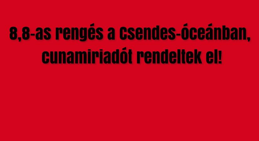 8,8-as rengés a Csendes-óceánban, cunamiriadót rendeltek el!