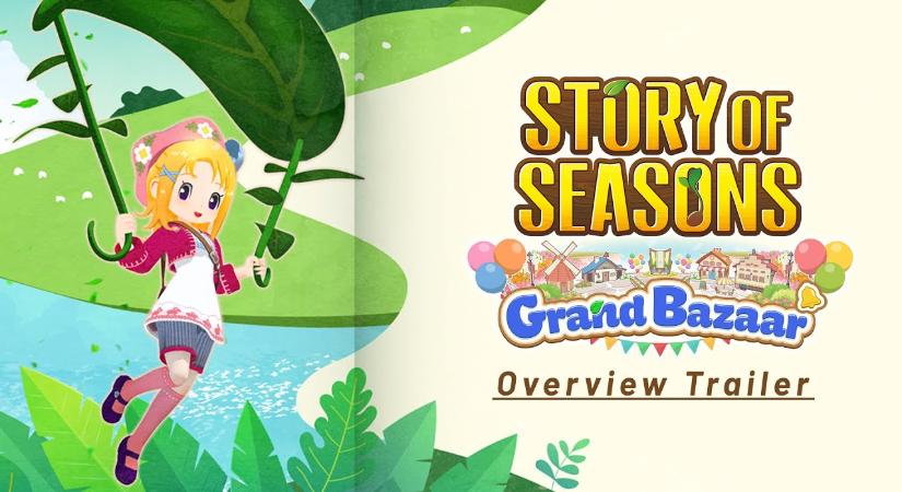 Minden részletet megoszt velünk a Story of Seasons: Grand Bazaar legújabb trailere