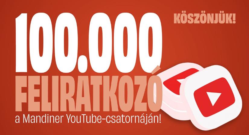 Mandiner YouTube: 100 ezer ember nem tévedhet– Köszönjük!