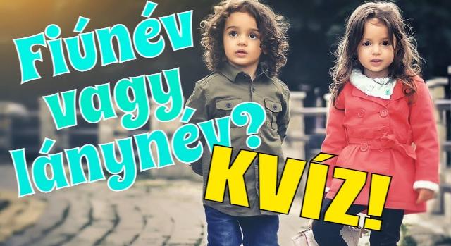 Kvíz: Meg tudod mondani ezekről a nevekről, hogy fiú- vagy lánynév?