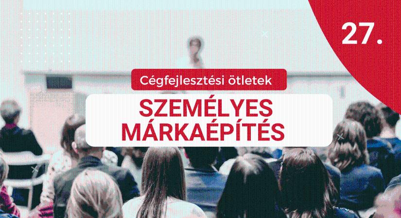 Cégfejlesztési ötletek 27.: Nem elég a tehetség – így építhetsz sikeres személyes márkát