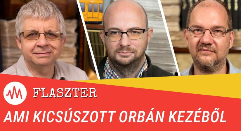 Flaszter 367. – Ami kicsúszott Orbán kezéből