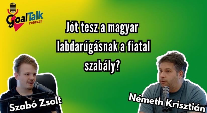 GoalTalk, ezúttal Németh Krisztiánnal: Jó döntés volt a magyar fiatal szabály?