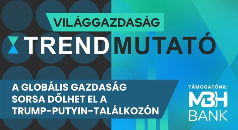 Trump-Putyin-találkozó: ezen múlik a globális gazdaság sorsa